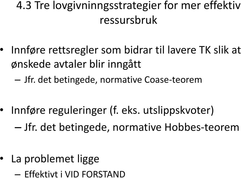 det betingede, normative Coase-teorem Innføre reguleringer (f. eks.