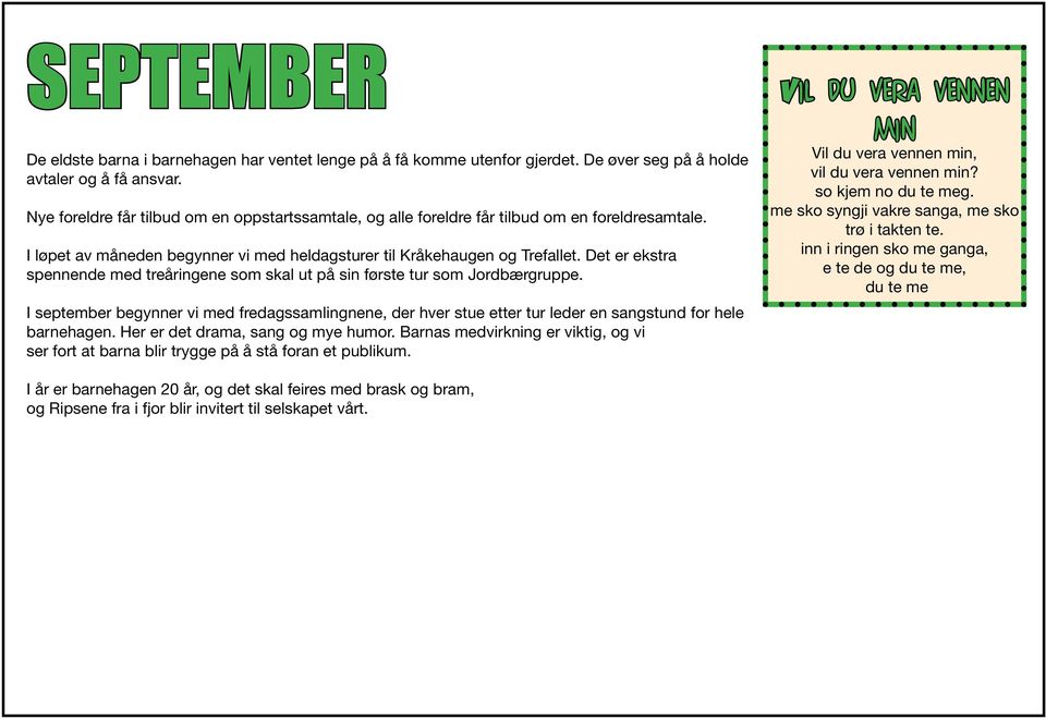 Det er ekstra spennende med treåringene som skal ut på sin første tur som Jordbærgruppe. I september begynner vi med fredagssamlingnene, der hver stue etter tur leder en for hele barnehagen.