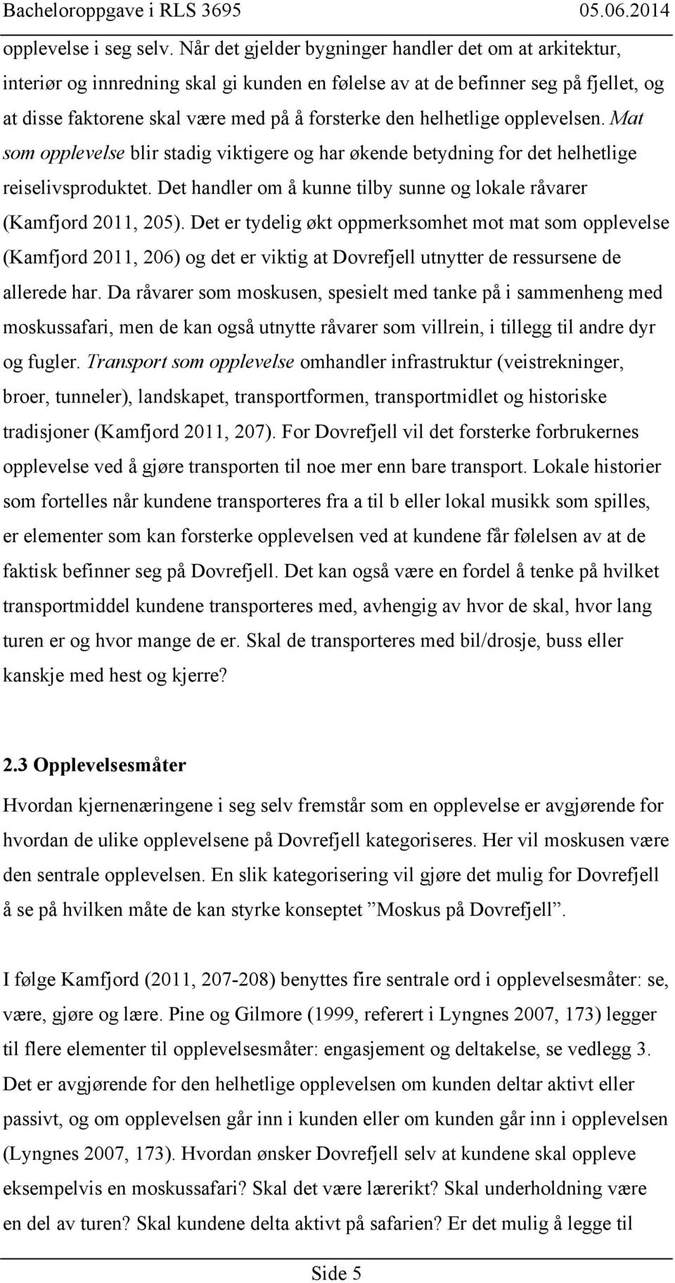 helhetlige opplevelsen. Mat som opplevelse blir stadig viktigere og har økende betydning for det helhetlige reiselivsproduktet.