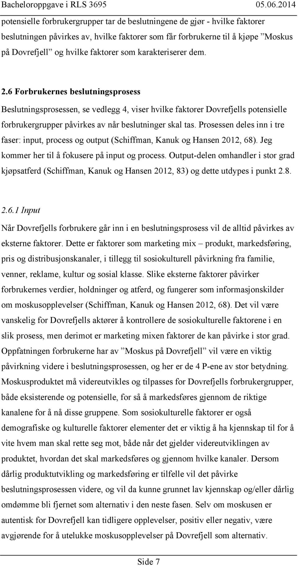 Prosessen deles inn i tre faser: input, process og output (Schiffman, Kanuk og Hansen 2012, 68). Jeg kommer her til å fokusere på input og process.