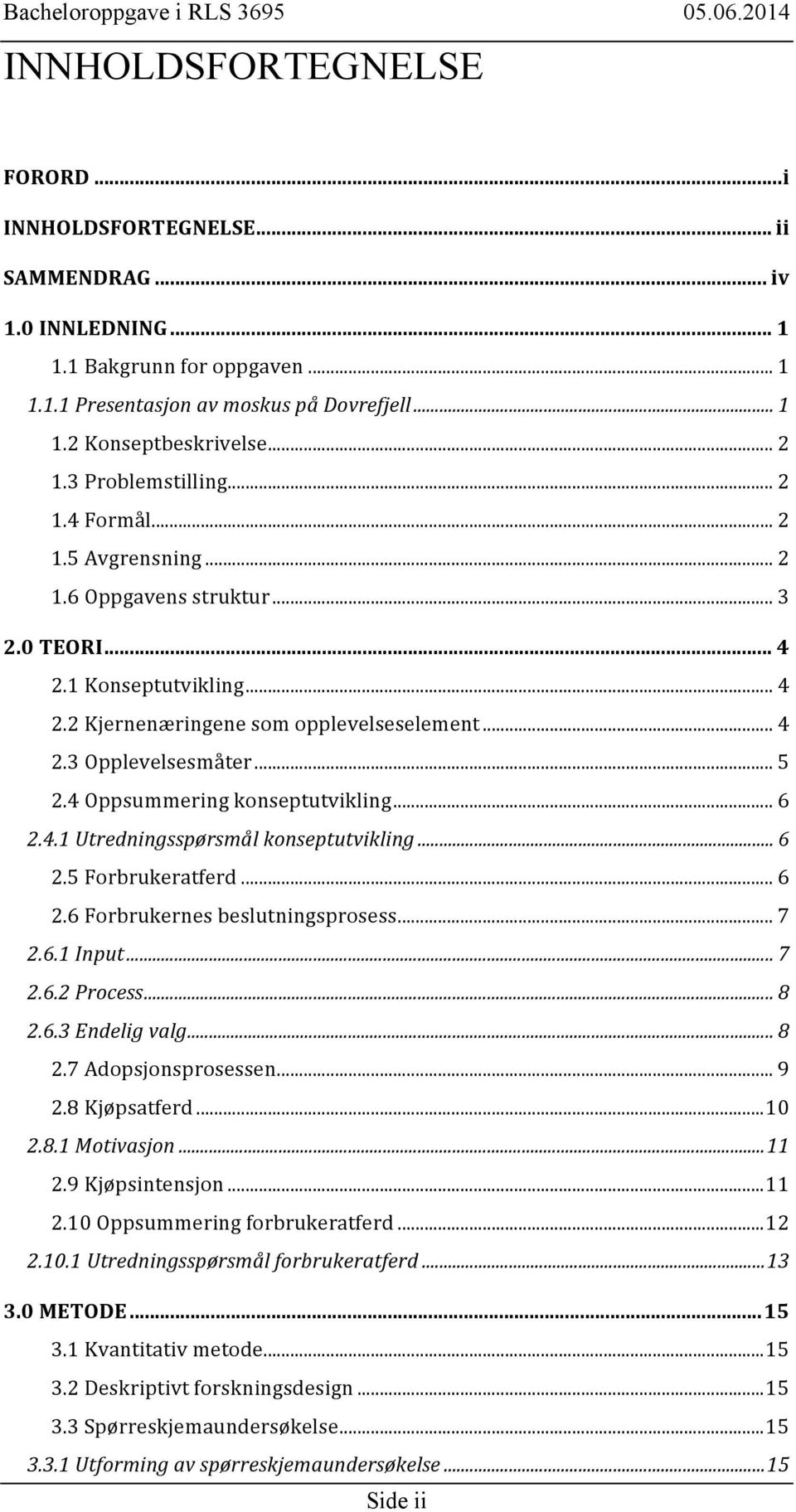 .. 5 2.4 Oppsummering konseptutvikling... 6 2.4.1 Utredningsspørsmål konseptutvikling... 6 2.5 Forbrukeratferd... 6 2.6 Forbrukernes beslutningsprosess... 7 2.6.1 Input... 7 2.6.2 Process... 8 2.6.3 Endelig valg.