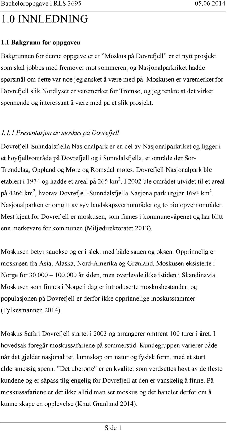 ønsket å være med på. Moskusen er varemerket for Dovrefjell slik Nordlyset er varemerket for Tromsø, og jeg tenkte at det virket spennende og interessant å være med på et slik prosjekt. 1.