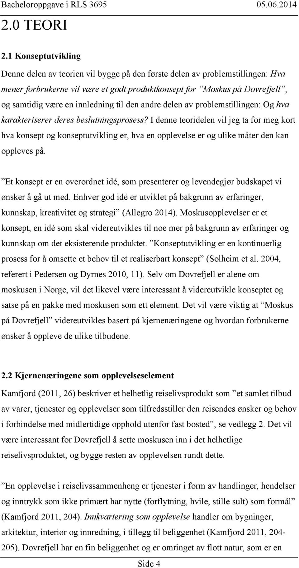 innledning til den andre delen av problemstillingen: Og hva karakteriserer deres beslutningsprosess?