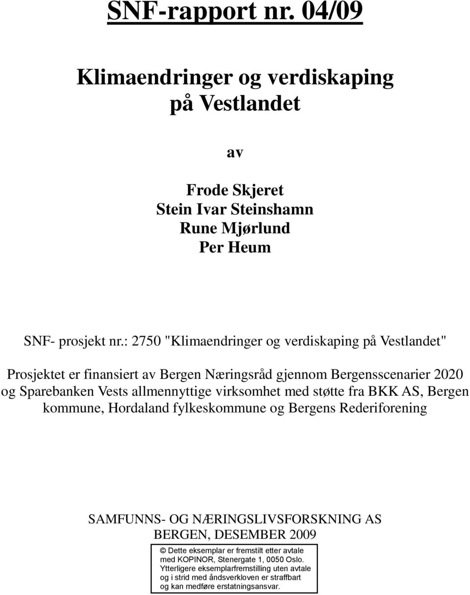 virksomhet med støtte fra BKK AS, Bergen kommune, Hordaland fylkeskommune og Bergens Rederiforening SAMFUNNS- OG NÆRINGSLIVSFORSKNING AS BERGEN, DESEMBER 2009 Dette