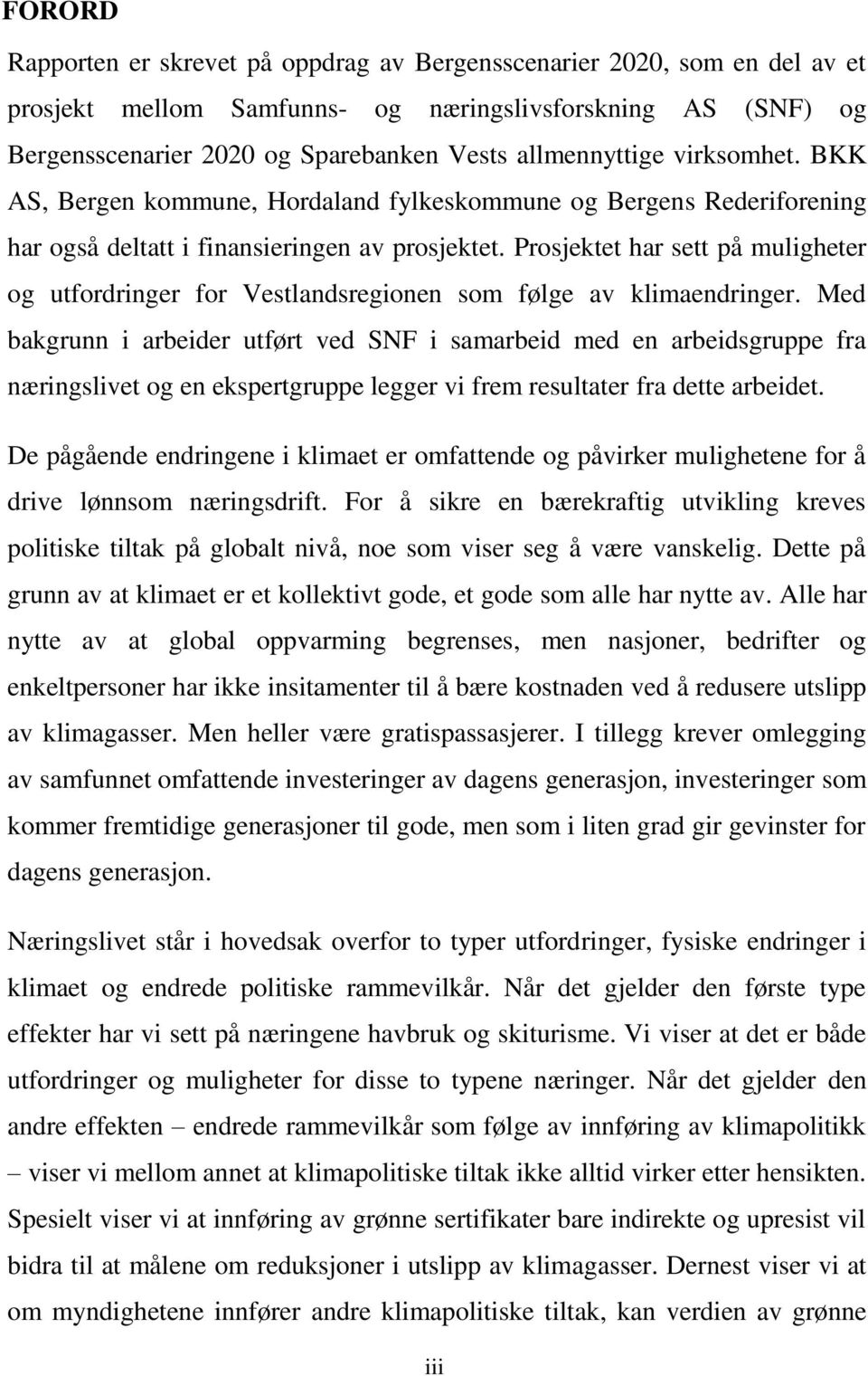 Prosjektet har sett på muligheter og utfordringer for Vestlandsregionen som følge av klimaendringer.