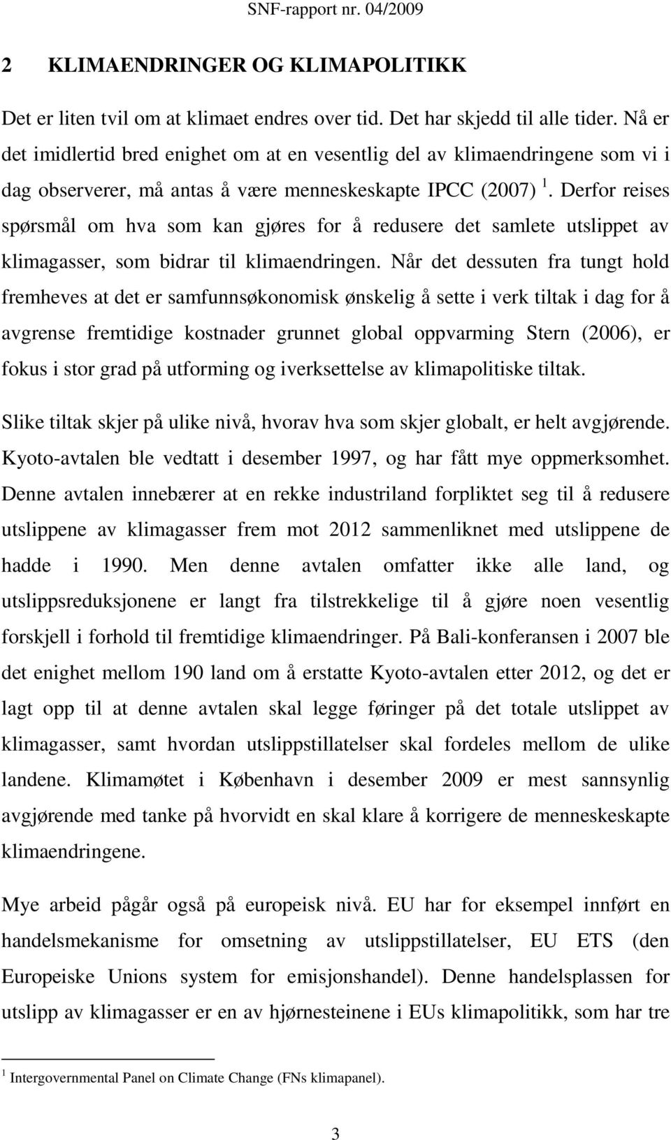 Derfor reises spørsmål om hva som kan gjøres for å redusere det samlete utslippet av klimagasser, som bidrar til klimaendringen.