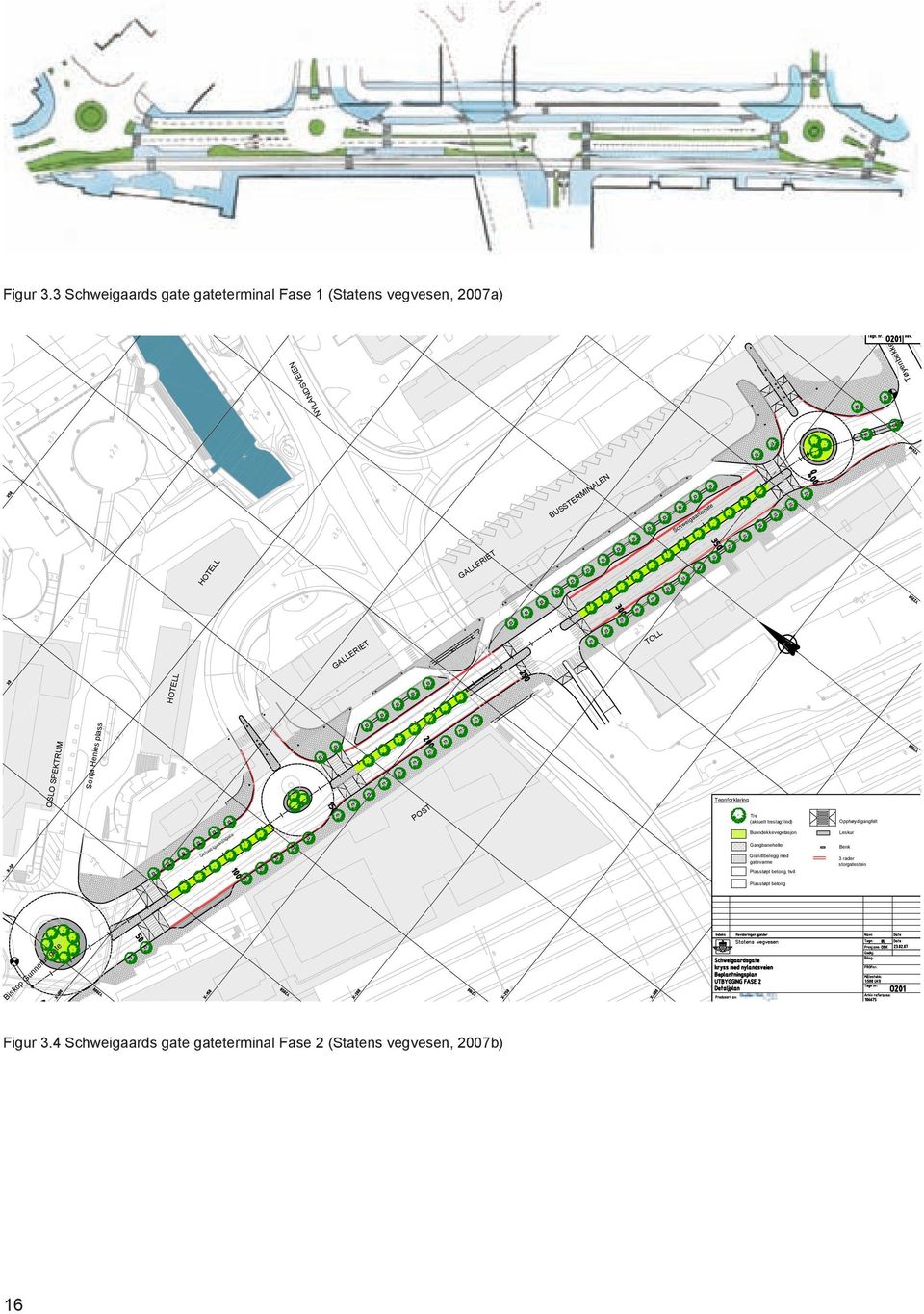 GALLERIET GALLERIET TOLL HOTELL OSLO SPEKTRUM Sonja Henies plass POST Tegnforklaring Tre (aktuelt treslag: lind) Opphøyd gangfelt