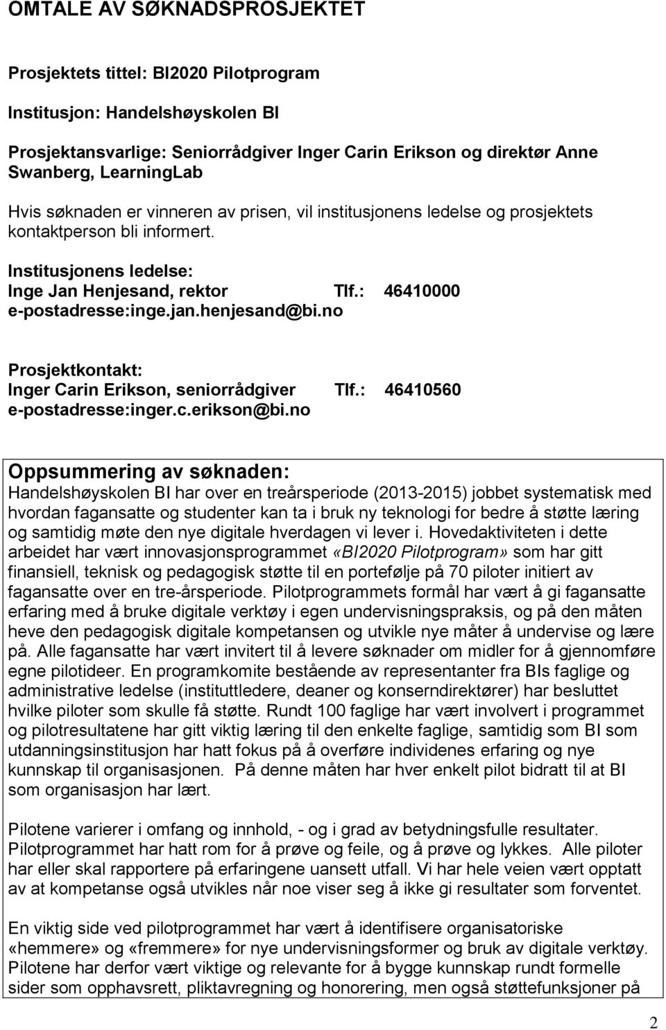 henjesand@bi.no Prosjektkontakt: Inger Carin Erikson, seniorrådgiver Tlf.: 46410560 e-postadresse:inger.c.erikson@bi.