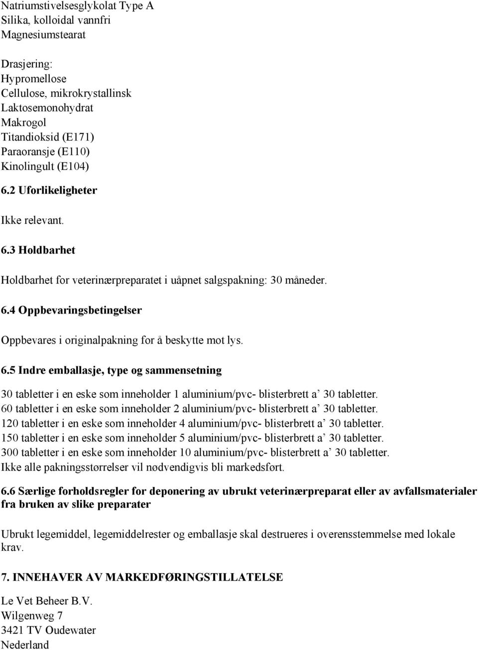 6.5 Indre emballasje, type og sammensetning 30 tabletter i en eske som inneholder 1 aluminium/pvc- blisterbrett a 30 tabletter.