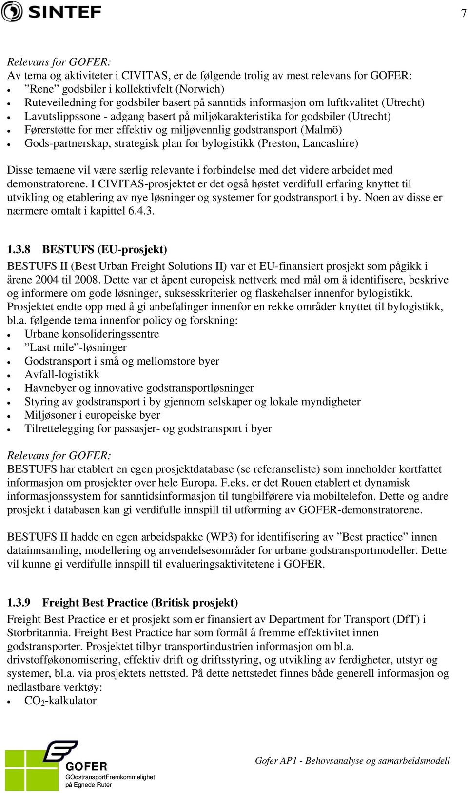 plan for bylogistikk (Preston, Lancashire) Disse temaene vil være særlig relevante i forbindelse med det videre arbeidet med demonstratorene.