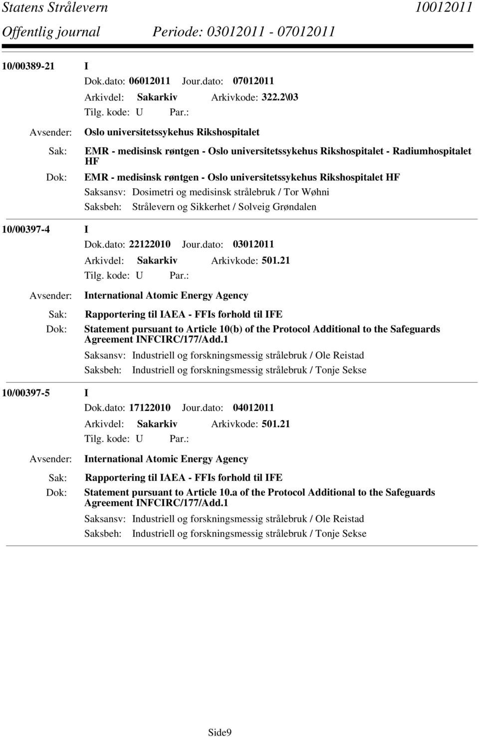 HF 10/00397-4 I Dok.dato: 22122010 Jour.dato: 03012011 Arkivdel: Sakarkiv Arkivkode: 501.