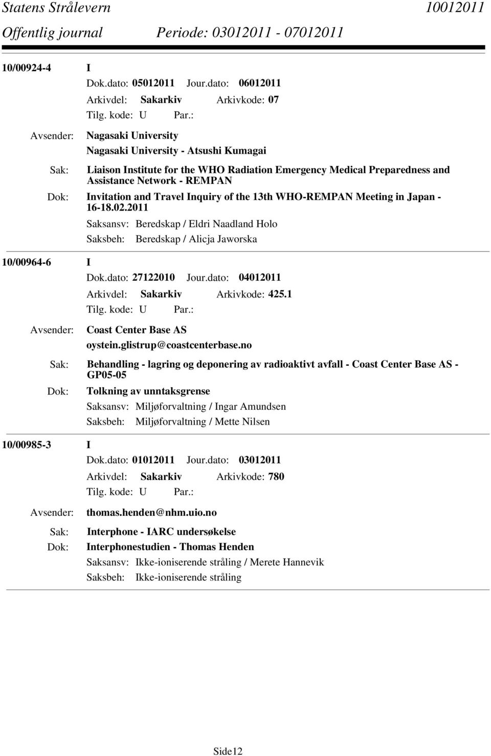 - REMPAN Invitation and Travel Inquiry of the 13th WHO-REMPAN Meeting in Japan - 16-18.02.2011 Saksansv: Beredskap / Eldri Naadland Holo Saksbeh: Beredskap / Alicja Jaworska 10/00964-6 I Dok.