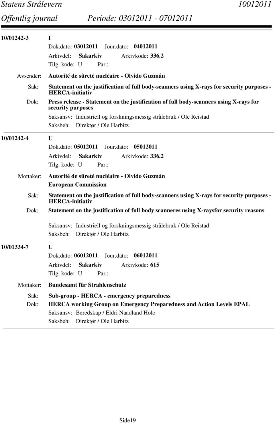 of full body-scanners using X-rays for security purposes Saksansv: Industriell og forskningsmessig strålebruk / Ole Reistad Saksbeh: Direktør / Ole Harbitz 10/01242-4 U Dok.dato: 05012011 Jour.