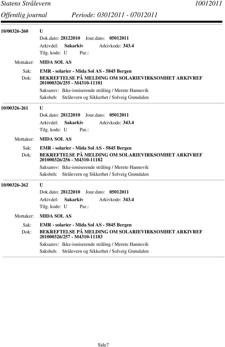 10/00326-261 U Dok.dato: 28122010 Jour.dato: 05012011 Arkivdel: Sakarkiv Arkivkode: 343.