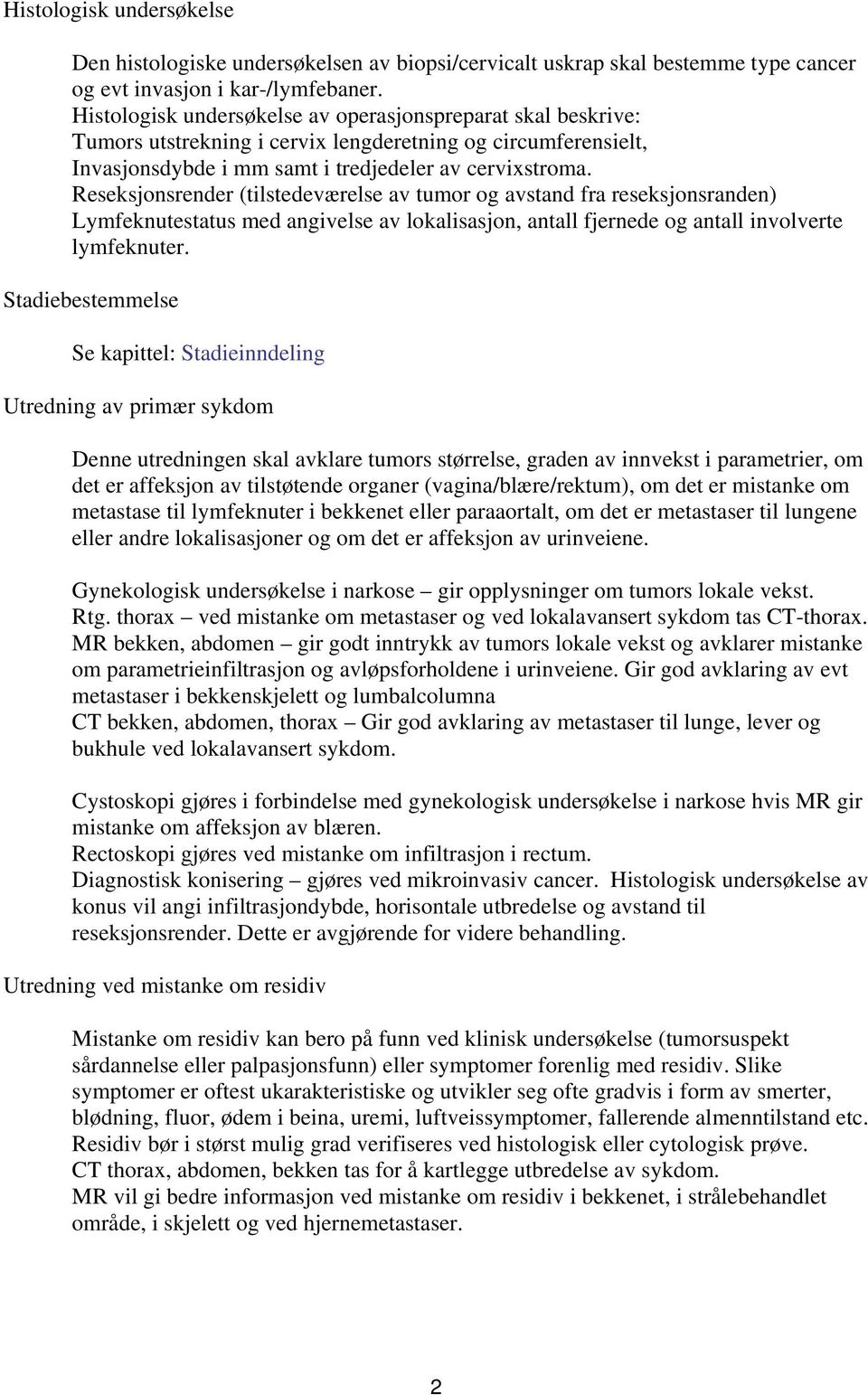 Reseksjonsrender (tilstedeværelse av tumor og avstand fra reseksjonsranden) Lymfeknutestatus med angivelse av lokalisasjon, antall fjernede og antall involverte lymfeknuter.