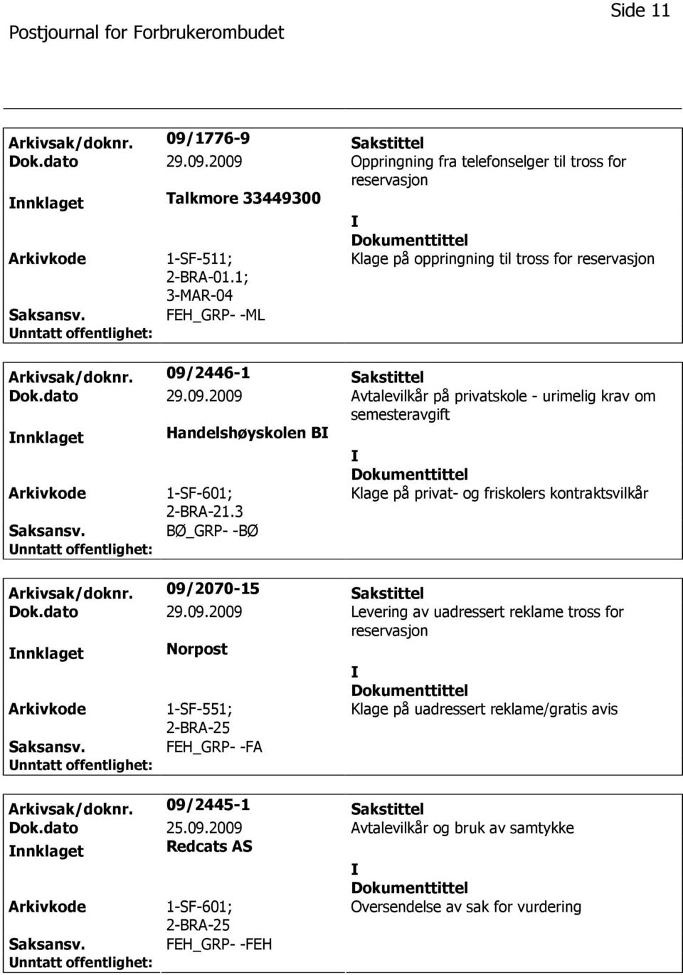 3 Klage på privat- og friskolers kontraktsvilkår BØ_GRP- -BØ Arkivsak/doknr. 09/