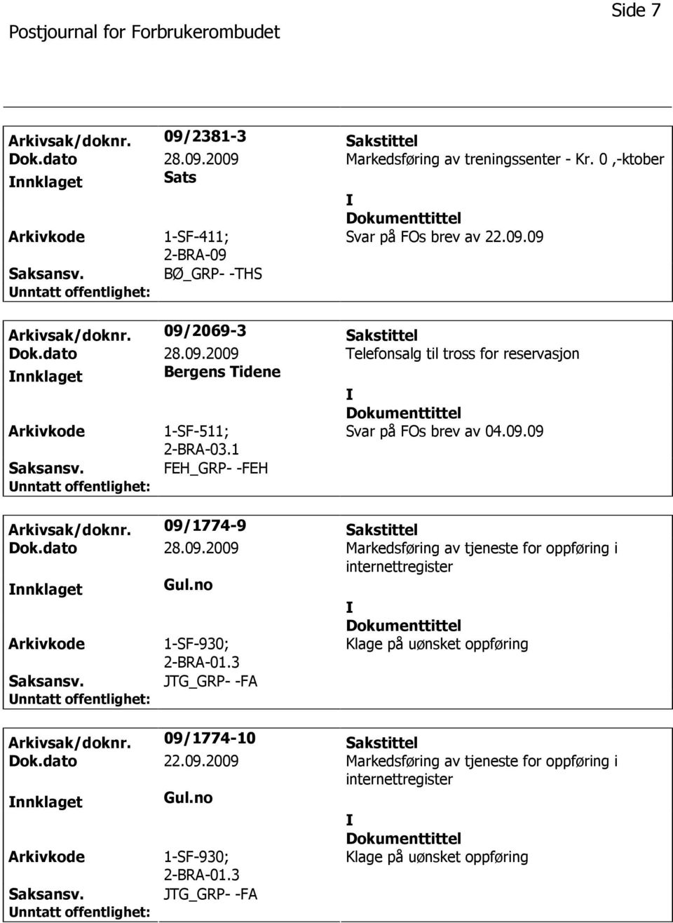 dato 28.09.2009 Markedsføring av tjeneste for oppføring i internettregister nnklaget Gul.no 1-SF-930; 2-BRA-01.3 Klage på uønsket oppføring JTG_GRP- -FA Arkivsak/doknr.