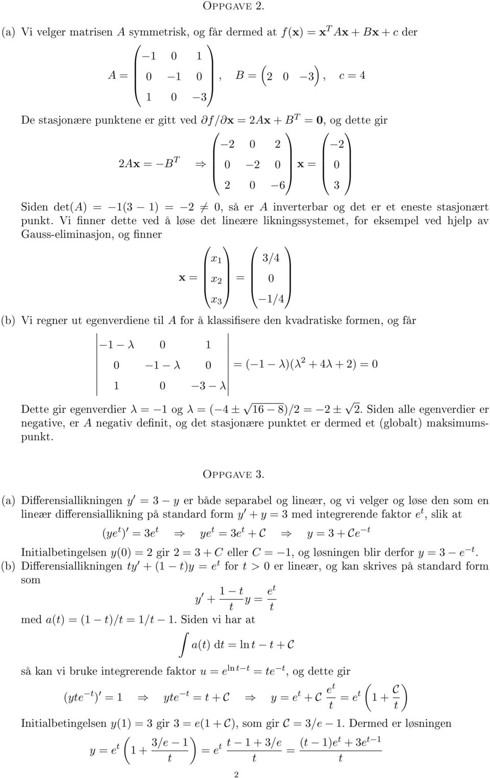 2 0 x = 0 2 0 6 3 Siden de(a) = (3 1) = 2 0, så er A invererbar og de er e enese sasjonær punk.