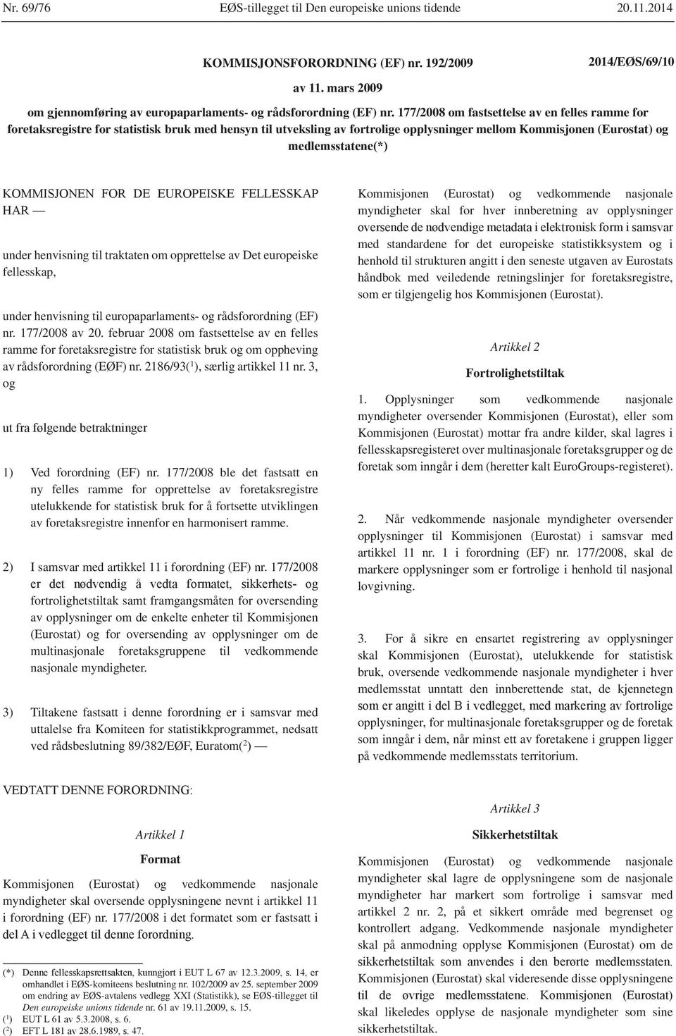 177/2008 om fastsettelse av en felles ramme for foretaksregistre for statistisk bruk med hensyn til utveksling av fortrolige opplysninger mellom Kommisjonen (Eurostat) og under henvisning til