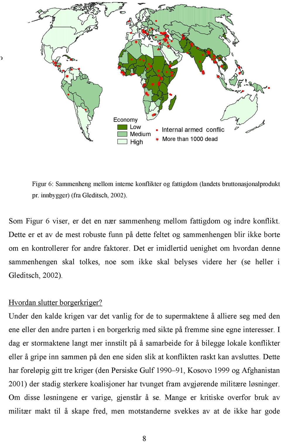 Dette er et av de mest robuste funn på dette feltet og sammenhengen blir ikke borte om en kontrollerer for andre faktorer.