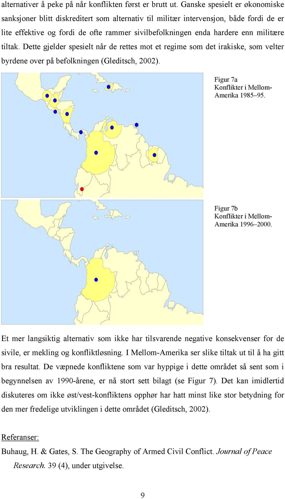 militære tiltak. Dette gjelder spesielt når de rettes mot et regime som det irakiske, som velter byrdene over på befolkningen (Gleditsch, 2002). Figur 7a Konflikter i Mellom- Amerika 1985 95.