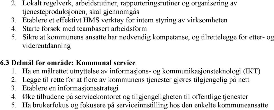 Sikre at kommunens ansatte har nødvendig kompetanse, og tilrettelegge for etter- og videreutdanning 6.3 Delmål for område: Kommunal service 1.