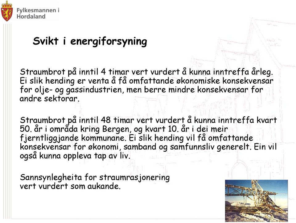 Straumbrot på inntil 48 timar vert vurdert å kunna inntreffa kvart 50. år i områda kring Bergen, og kvart 10.