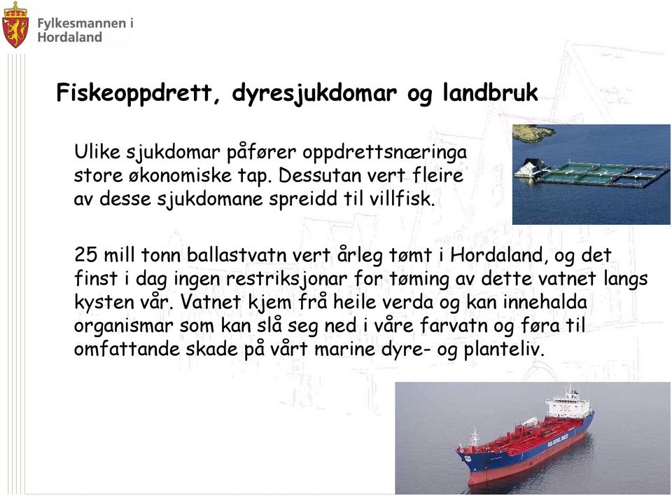 25 mill tonn ballastvatn vert årleg tømt i Hordaland, og det finst i dag ingen restriksjonar for tøming av dette