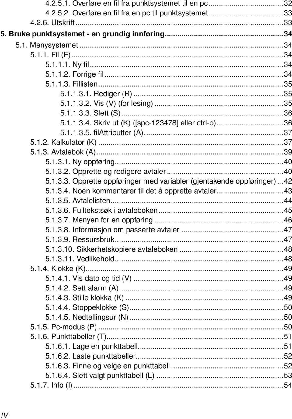 ..36 5.1.1.3.5. filattributter (A)...37 5.1.2. Kalkulator (K)...37 5.1.3. Avtalebok (A)...39 5.1.3.1. Ny oppføring...40 5.1.3.2. Opprette og redigere avtaler...40 5.1.3.3. Opprette oppføringer med variabler (gjentakende oppføringer).