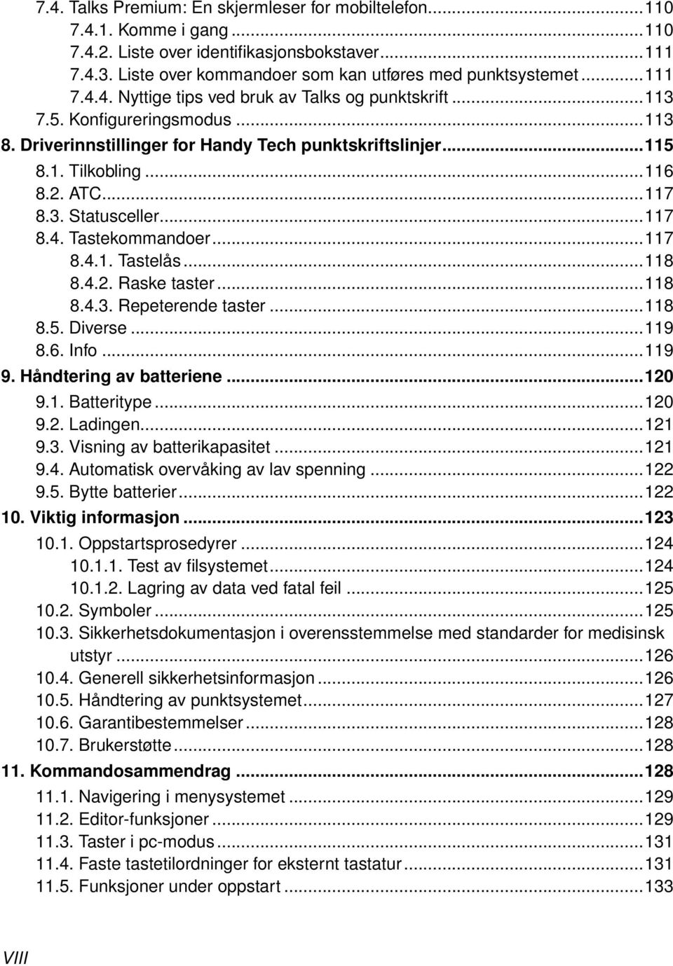 ..117 8.4. Tastekommandoer...117 8.4.1. Tastelås...118 8.4.2. Raske taster...118 8.4.3. Repeterende taster...118 8.5. Diverse...119 8.6. Info...119 9. Håndtering av batteriene...120 9.1. Batteritype.