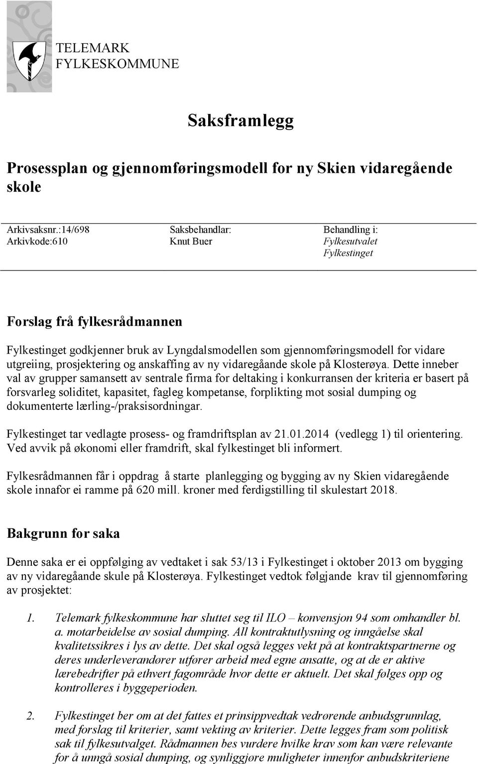 vidare utgreiing, prosjektering og anskaffing av ny vidaregåande skole på Klosterøya.