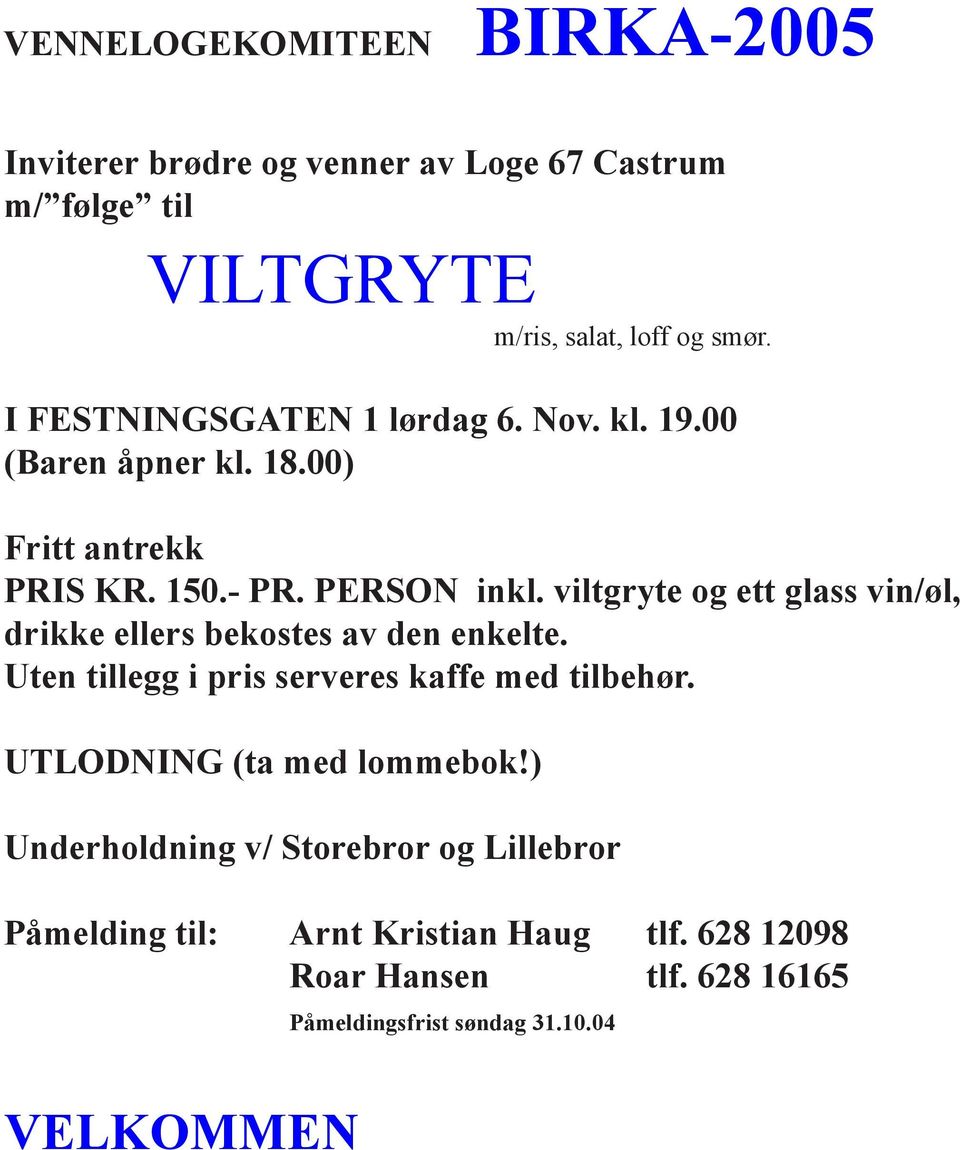 viltgryte og ett glass vin/øl, drikke ellers bekostes av den enkelte. Uten tillegg i pris serveres kaffe med tilbehør.