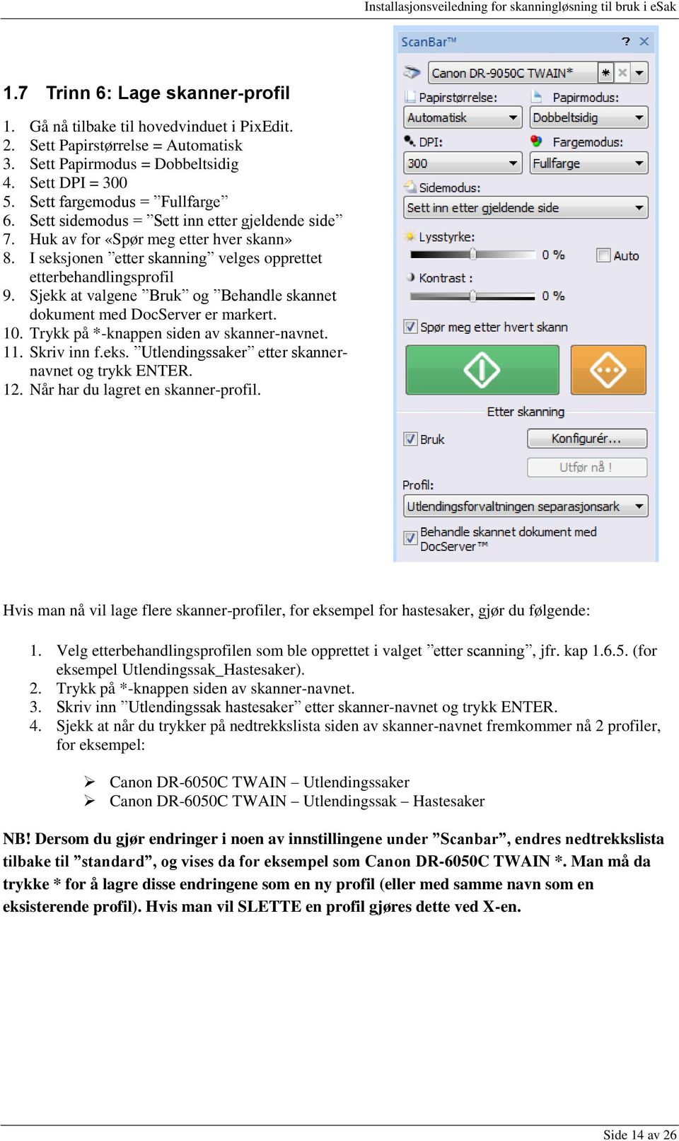 Sjekk at valgene Bruk og Behandle skannet dokument med DocServer er markert. 10. Trykk på *-knappen siden av skanner-navnet. 11. Skriv inn f.eks. Utlendingssaker etter skannernavnet og trykk ENTER.