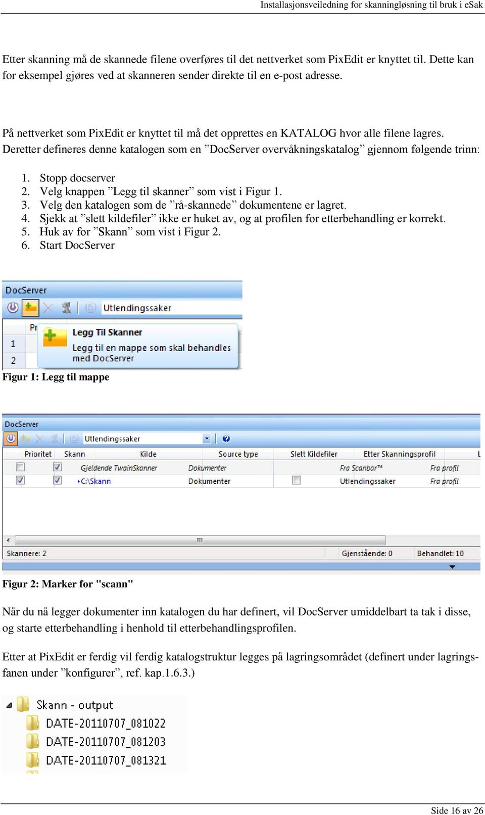 Stopp docserver 2. Velg knappen Legg til skanner som vist i Figur 1. 3. Velg den katalogen som de rå-skannede dokumentene er lagret. 4.