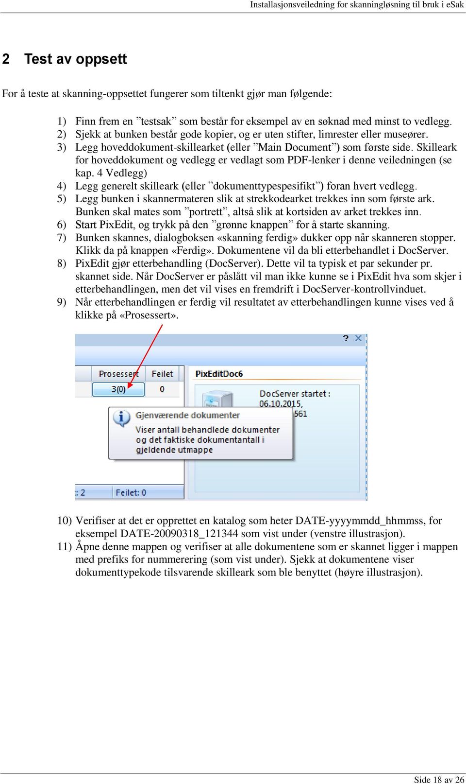 Skilleark for hoveddokument og vedlegg er vedlagt som PDF-lenker i denne veiledningen (se kap. 4 Vedlegg) 4) Legg generelt skilleark (eller dokumenttypespesifikt ) foran hvert vedlegg.