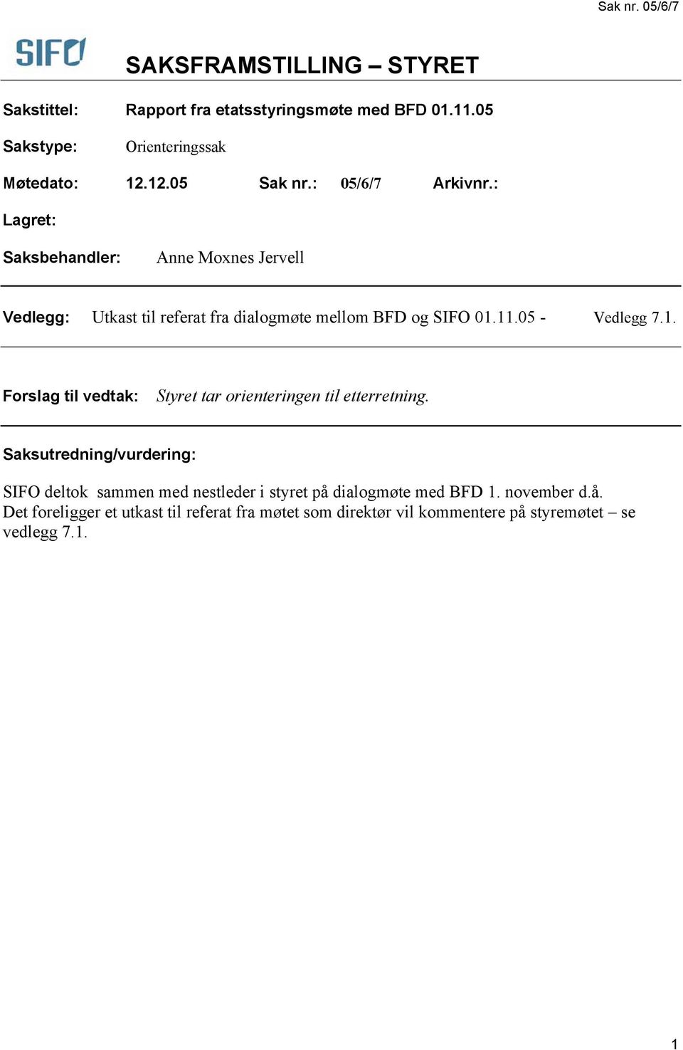 05 - Vedlegg 7.1. Forslag til vedtak: Styret tar orienteringen til etterretning.