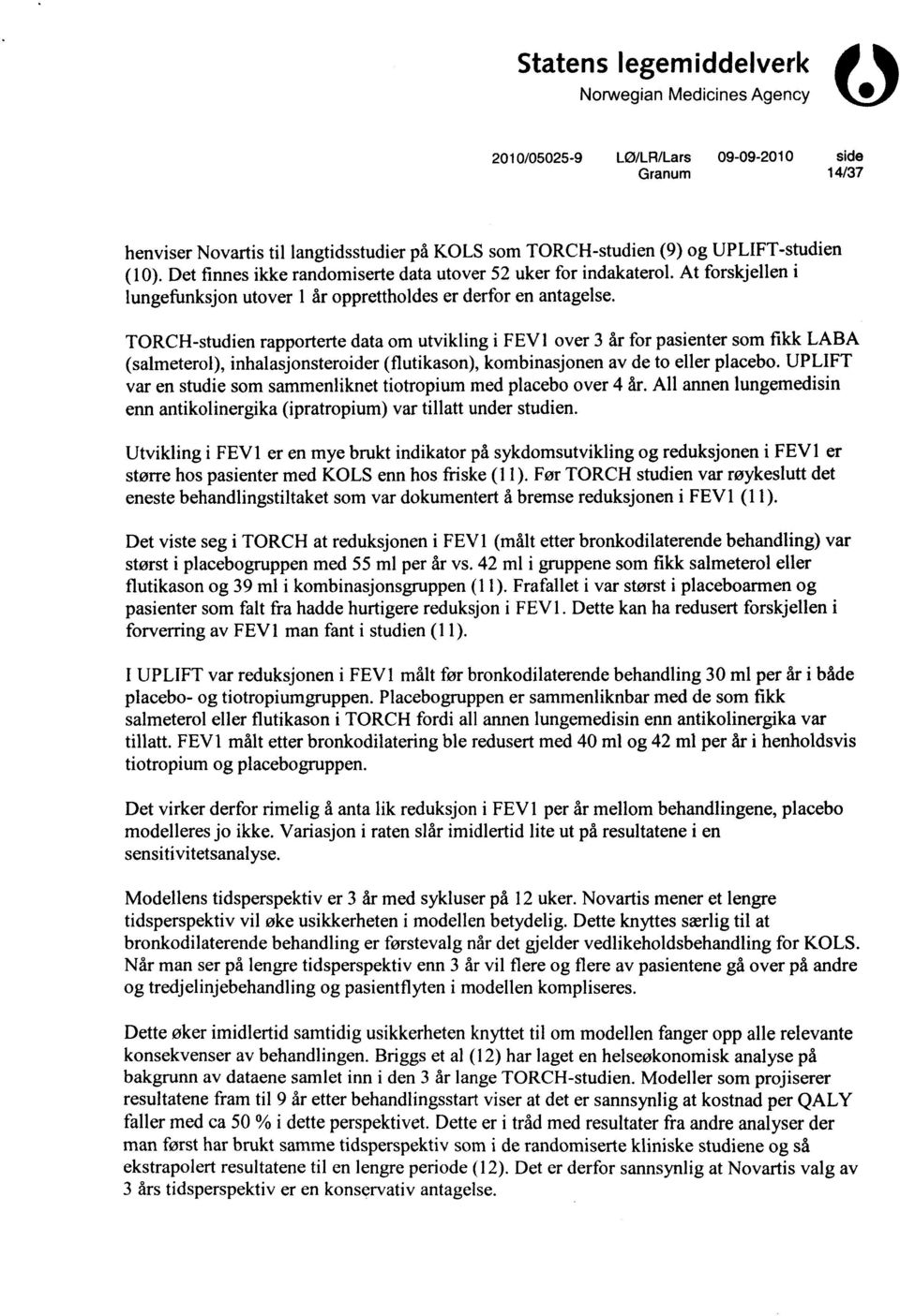 TORCH-studien rapporterte data om utvikling i FEV1 over 3 år for pasienter som fikk LABA (salmeterol), inhalasjonsteroider (flutikason), kombinasjonen av de to eller placebo.