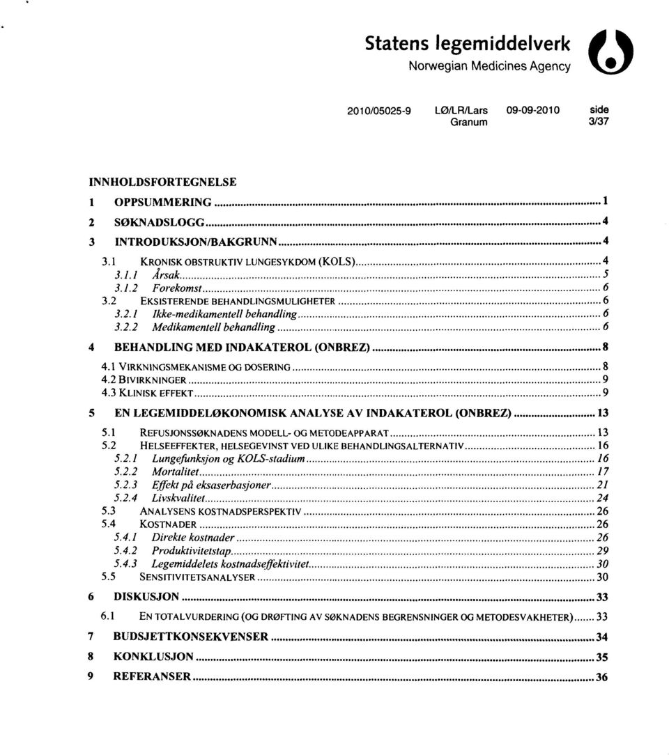 2 BIVIRKNINGER 9 4.3 KLINISK EFFEKT 9 5 EN LEGEMIDDELØKONOMISK ANALYSE AV INDAKATEROL (ONBREZ) 13 5.1 REFUSJONSSØKNADENS MODELL- OG METODEAPPARAT 13 5.