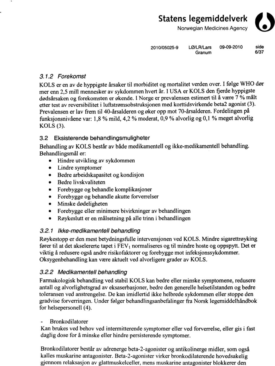 I Norge er prevalensen estimert til å være 7 % målt etter test av reversibilitet i luftstrømsobstruksjonen med korttidsvirkende beta2 agonist (3).