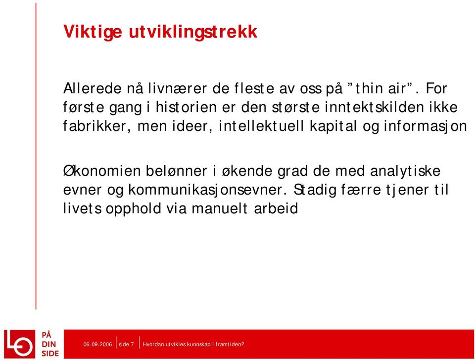 intellektuell kapital og informasjon Økonomien belønner i økende grad de med analytiske