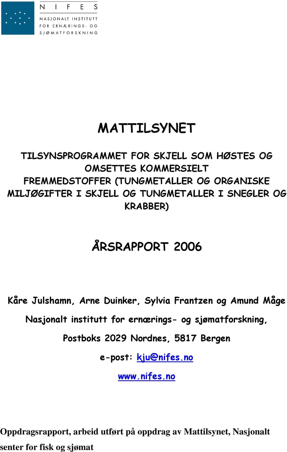 Frantzen og Amund Måge Nasjonalt institutt for ernærings- og sjømatforskning, Postboks 2029 Nordnes, 5817 Bergen