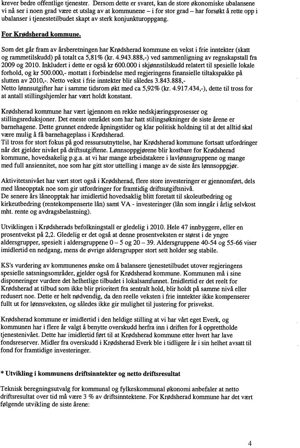 konjunkturoppgang. For Krødsherad kommune. Som det går fram av årsberetningen har KrØdsherad kommune en vekst i frie inntekter (skatt og rammetilskudd) på totalt ca 5,8 1% (kr. 4.943.