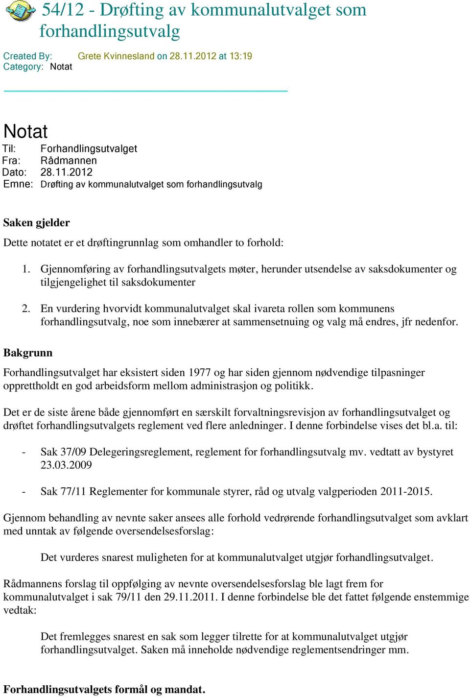 2012 Emne: Drøfting av kommunalutvalget som forhandlingsutvalg Saken gjelder Dette notatet er et drøftingrunnlag som omhandler to forhold: 1.