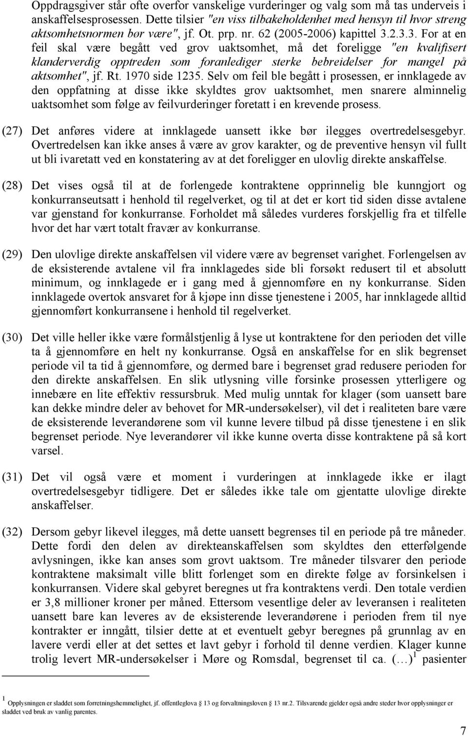 2.3.3. For at en feil skal være begått ved grov uaktsomhet, må det foreligge "en kvalifisert klanderverdig opptreden som foranlediger sterke bebreidelser for mangel på aktsomhet", jf. Rt.