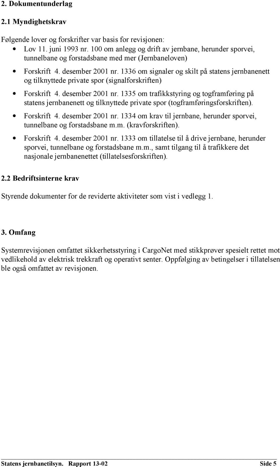 1336 om signaler og skilt på statens jernbanenett og tilknyttede private spor (signalforskriften) Forskrift 4. desember 2001 nr.