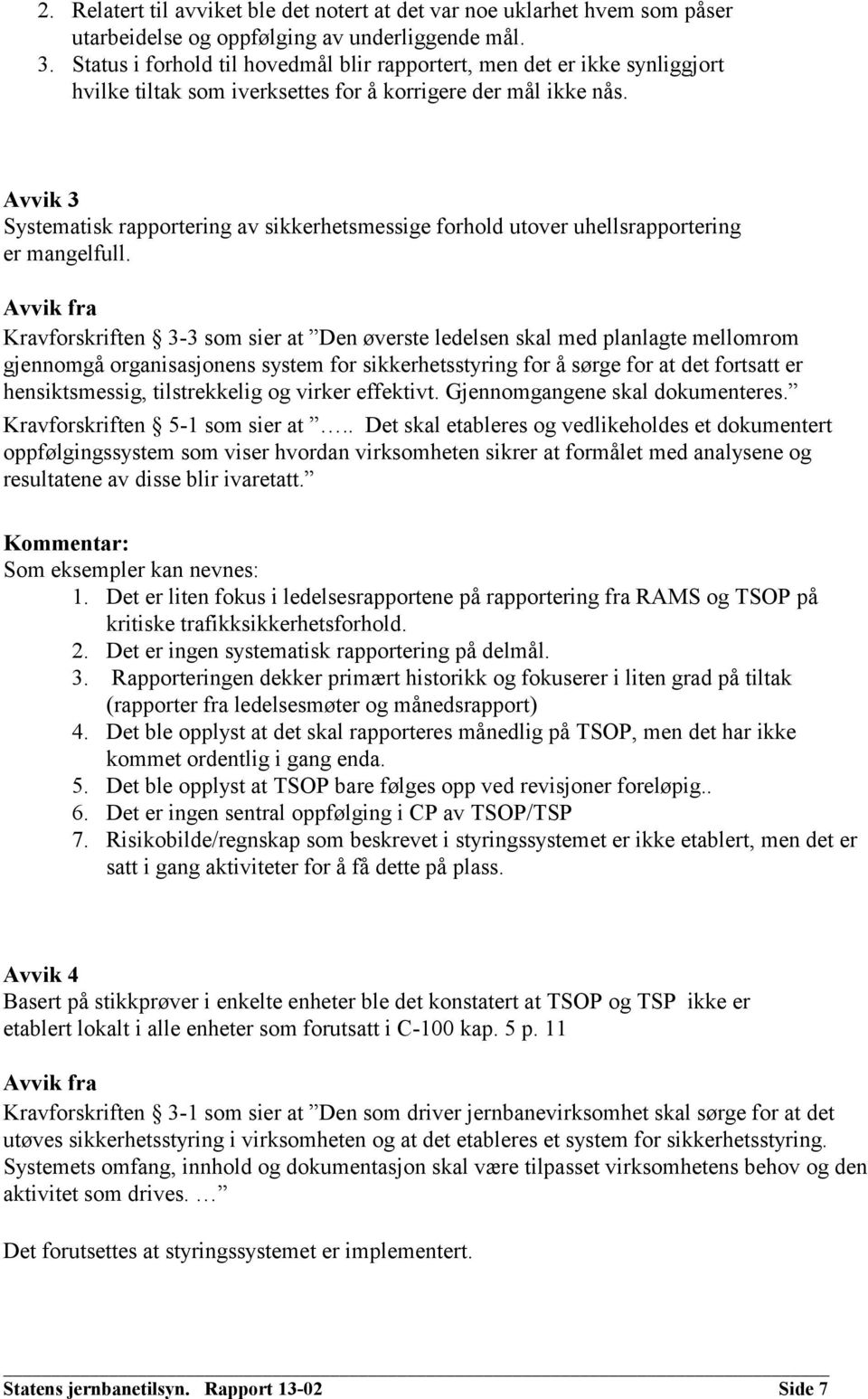 Avvik 3 Systematisk rapportering av sikkerhetsmessige forhold utover uhellsrapportering er mangelfull.