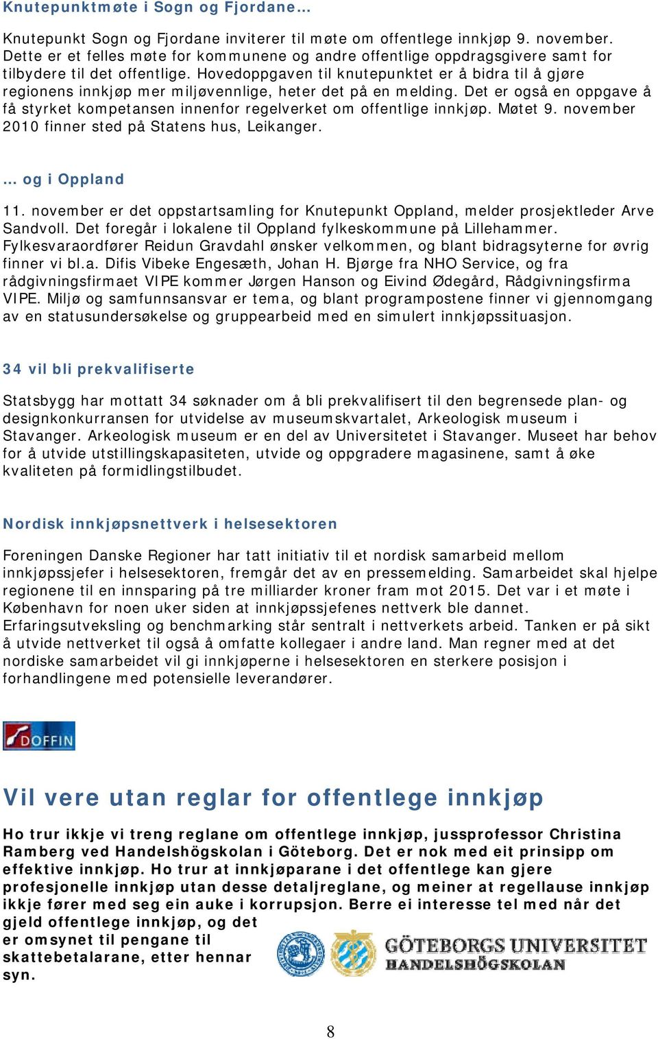 Hovedoppgaven til knutepunktet er å bidra til å gjøre regionens innkjøp mer miljøvennlige, heter det på en melding.