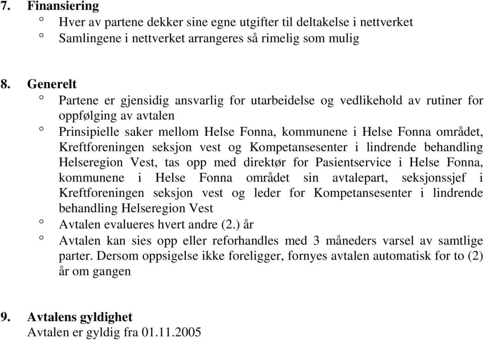 seksjon vest og Kompetansesenter i lindrende behandling Helseregion Vest, tas opp med direktør for Pasientservice i Helse Fonna, kommunene i Helse Fonna området sin avtalepart, seksjonssjef i