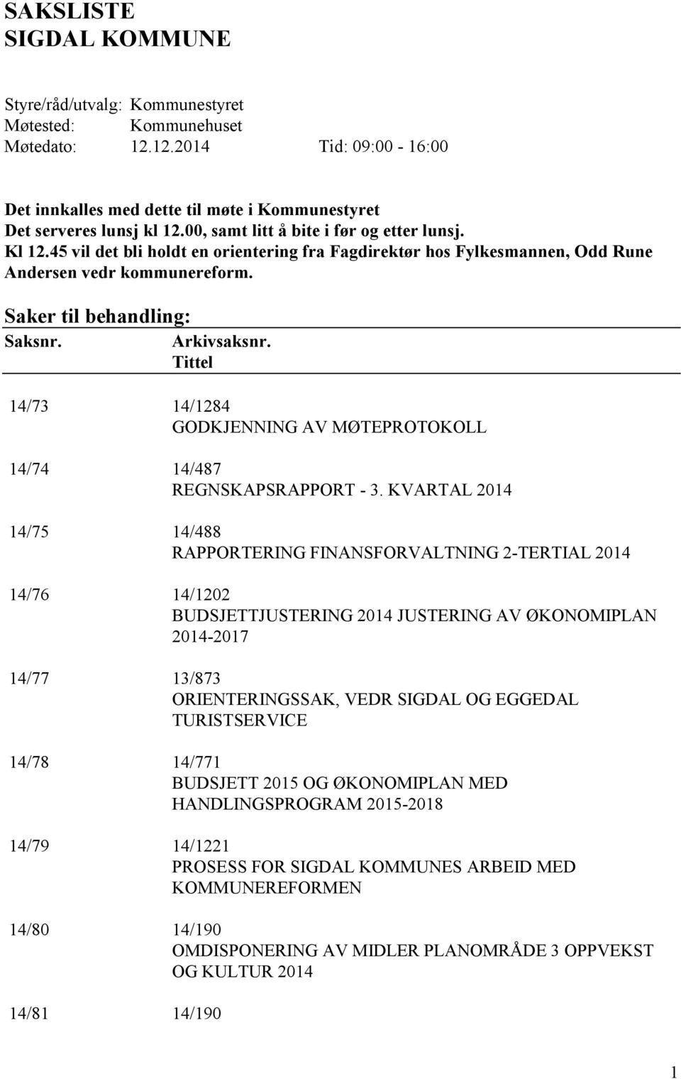 Tittel 14/73 14/1284 GODKJENNING AV MØTEPROTOKOLL 14/74 14/487 REGNSKAPSRAPPORT - 3.