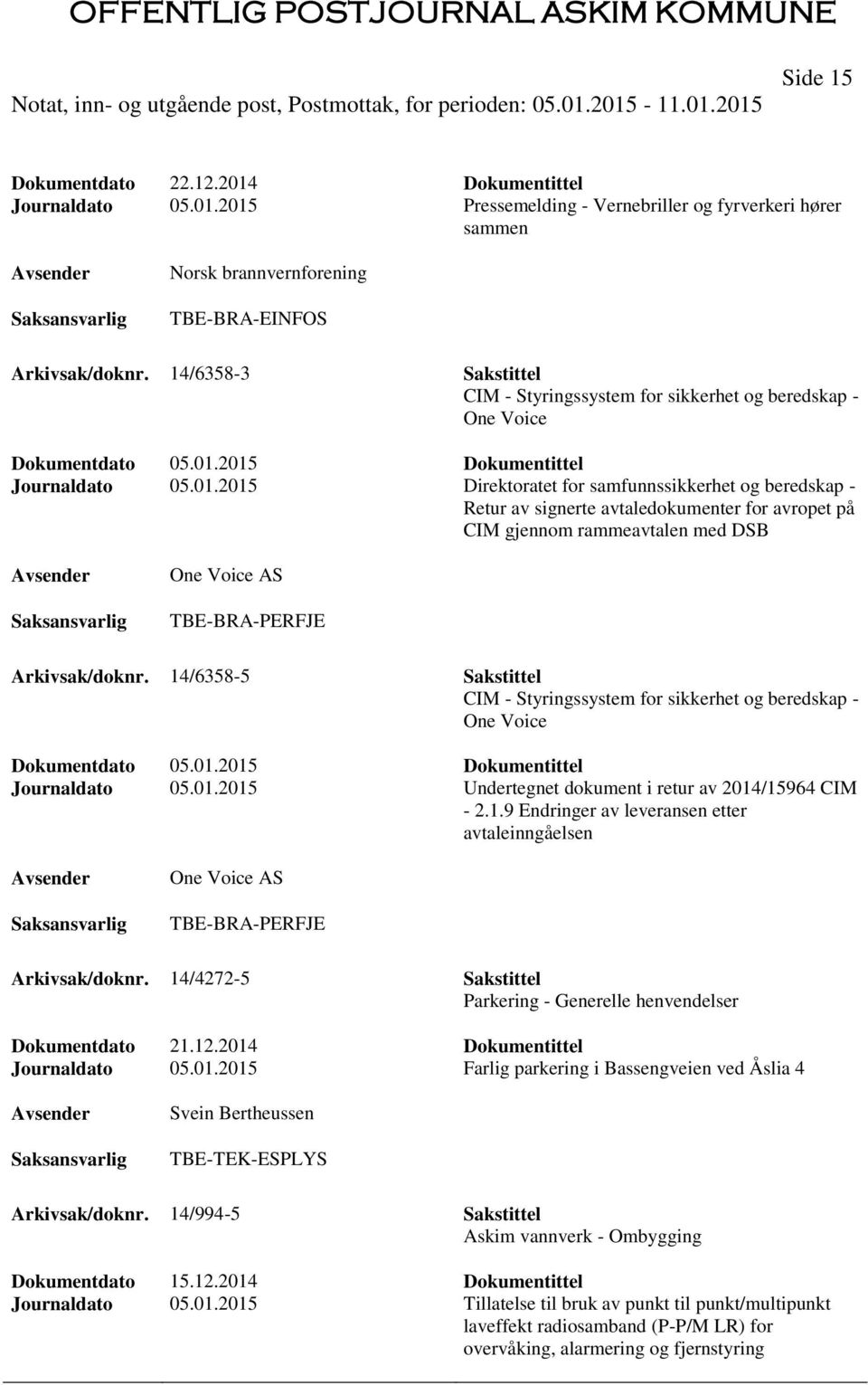 2015 Direktoratet for samfunnssikkerhet og beredskap - Retur av signerte avtaledokumenter for avropet på CIM gjennom rammeavtalen med DSB One Voice AS TBE-BRA-PERFJE Arkivsak/doknr.